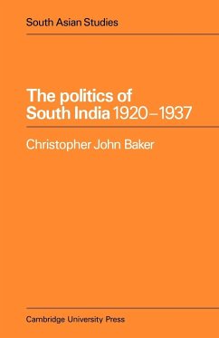 The Politics of South India 1920 1937 - Baker, Christopher John