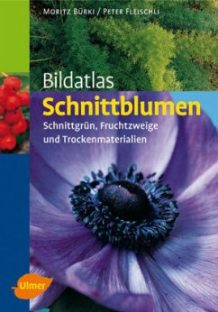 Bildatlas Schnittblumen - Bürki, Moritz; Fleischli, Peter