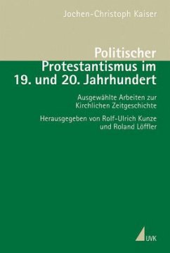 Politischer Protestantismus im 19. und 20. Jahrhundert - Kaiser, Jochen-Christoph
