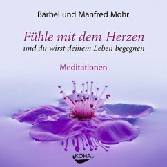 Fühle mit dem Herzen und du wirst deinem Leben begegnen, Audio-CD - Mohr, Bärbel; Mohr, Manfred