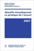 Aktuelle Anwaltspraxis 2007 (f. d. Schweiz). La pratique de l' avocat 2007 (Suisse)