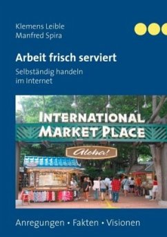 Arbeit frisch serviert - Selbständig handeln im Internet - Leible, Klemens;Spira, Manfred