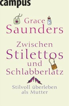 Zwischen Stilettos und Schlabberlatz - Saunders, Grace