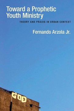 Toward a Prophetic Youth Ministry - Arzola Jr., Fernando