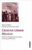 Creative Urban Milieus - Historical Perspectives on Culture, Economy, and the City; .