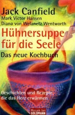 Hühnersuppe für die Seele - Das neue Kochbuch - Canfield, Jack; Hansen, Mark V.; Welanetz Wentworth, Diana von