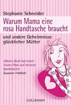 Warum Mama eine rosa Handtasche braucht - Schneider, Stephanie