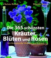 Die 365 schönsten Kräuter, Blüten und Rosen - Brand, Christa; Buser, Brigitte