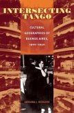 Intersecting Tango: Cultural Geographies of Buenos Aires, 1900-1930