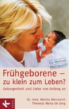 Frühgeborene - zu klein zum Leben? - Marcovich, Marina;Jong, Theresia M. de