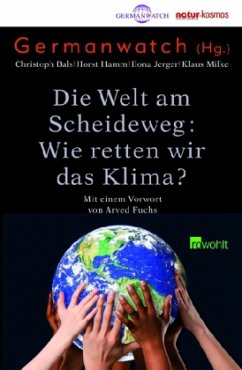 Die Welt am Scheideweg: Wie retten wir das Klima? - Bals, Christoph / Hamm, Horst / Jerger, Ilona / Milke, Klaus