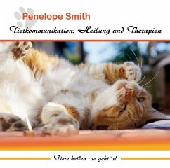 Tierkommunikation: Heilung und Therapien - Smith, Penelope