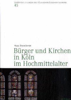 Bürger und Kirchen in Köln im Hochmittelalter - Stehkämper, Hugo
