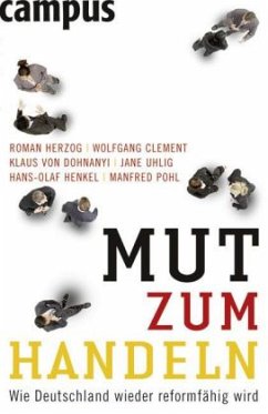 Mut zum Handeln - Herzog, Roman / von Dohnanyi, Klaus / Henkel, Hans-Olaf / Pohl, Manfred / Clement, Wolfgang / Uhlig, Jane (Hrsg.)