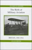 The Birth of Military Aviation: Britain, 1903-1914