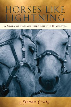Horses Like Lightning: A Story of Passage Through the Himalayas - Craig, Sienna