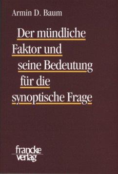 Der mündliche Faktor und seine Bedeutung für die synoptische Frage - Baum, Armin D.