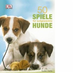 50 Spiele für aufgeweckte Hunde - Dainty, Suellen