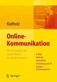 Online-Kommunikation - Die Psychologie der neuen Medien für die Berufspraxis: E-Mail, Website, Newsletter, Marketing, Kundenkommunikation