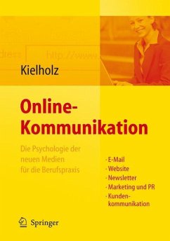 Online-Kommunikation - Die Psychologie der neuen Medien für die Berufspraxis: E-Mail, Website, Newsletter, Marketing, Kundenkommunikation - Kielholz, Annette