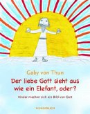 Der liebe Gott sieht aus wie ein Elefant, oder?