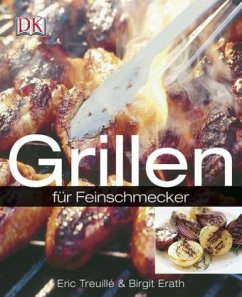 Grillen für Feinschmecker - Treuille, Eric; Erath, Birgit