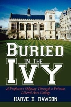 Buried in the Ivy: A Professor's Odyssey Through a Private Liberal Arts College - Rawson, Harve E.