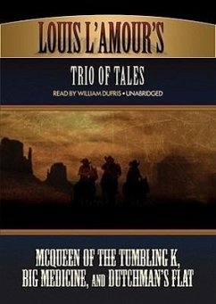 Louis L'Amour's Trio of Tales: McQueen of the Tumbling K, Big Medicine, and Dutchman's Flat - L'Amour, Louis