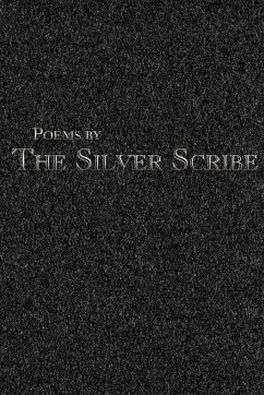 Poems by the Silver Scribe - The Silver Scribe, Silver Scribe; The Silver Scribe