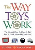 The Way Toys Work: The Science Behind the Magic 8 Ball, Etch a Sketch, Boomerang, and More