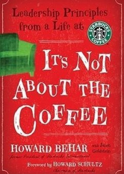 It's Not about the Coffee: Leadership Principles from a Life at Starbucks - Behar, Howard