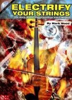 Electrify Your Strings: The Mark Wood Improvisational Violin Method [With CD] - Wood, Mark