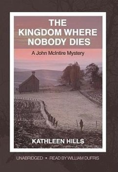The Kingdom Where Nobody Dies: A John McIntire Mystery - Hills, Kathleen
