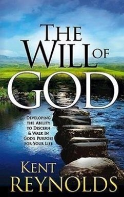 The Will of God: Developing the Ability to Discern and Walk in God's Purposes for Your Life - Reynolds, Kent
