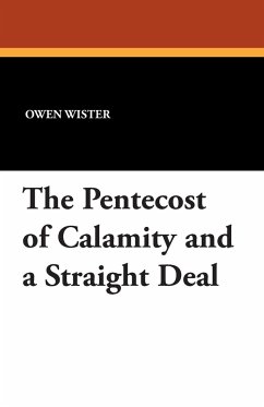 The Pentecost of Calamity and a Straight Deal - Wister, Owen