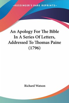 An Apology For The Bible In A Series Of Letters, Addressed To Thomas Paine (1796)