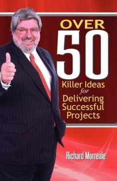 Over 50 Killer Ideas for Delivering Successful Projects - Morreale, Richard