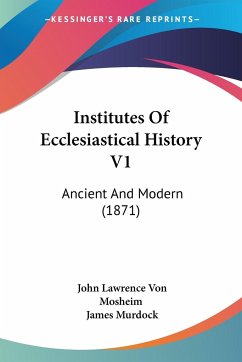 Institutes Of Ecclesiastical History V1 - Mosheim, John Lawrence Von