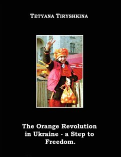 The Orange Revolution in Ukraine - A Step to Freedom. - Tiryshkina, Tetyana