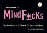 Would You Rather...?'S Mindf*cks: Over 300 Ways to Confound, Confuse, and Abuse