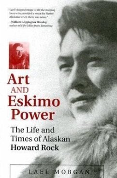 Art and Eskimo Power: The Life and Times of Alaskan Howard Rock - Morgan, Lael