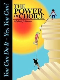 The Power Of Choice: You Can Do It - Yes, You Can! - Kremm, Michael J.