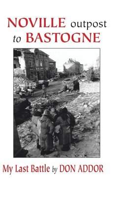 Noville Outpost to Bastogne - My Last Battle - Addor, Don