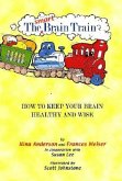 The Smart Brain Train: How to Keep Your Child's Brain Healthy and Wise