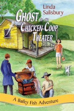 The Ghost of the Chicken Coop Theater: A Bailey Fish Adventure - Salisbury, Linda G.