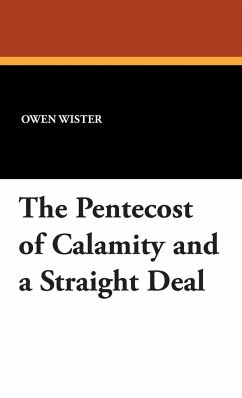 The Pentecost of Calamity and a Straight Deal - Wister, Owen