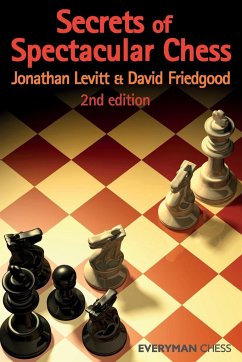 Secrets of Spectactular Chess, 2nd Edition - Friedgood, David; Leviit, Jonathan