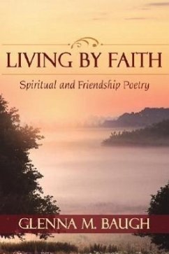 Living by Faith: Spiritual and Friendship Poetry - Baugh, Glenna M.