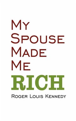 My Spouse Made Me Rich - Kennedy, Roger Louis