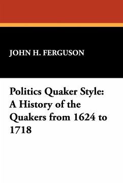 Politics Quaker Style - Ferguson, John Henry